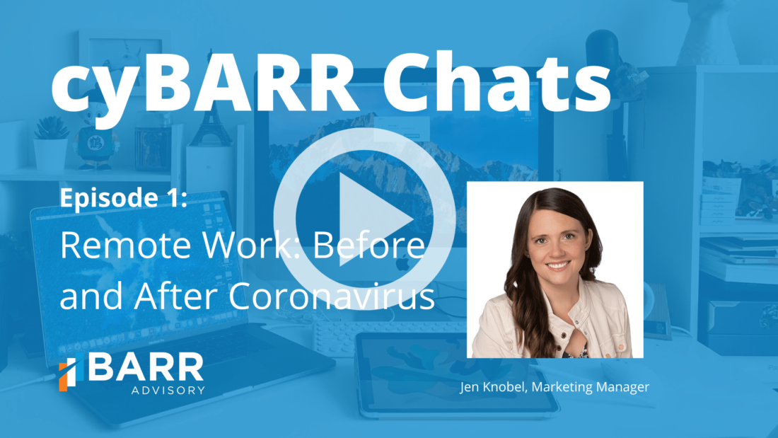 cyBARR Chats Episode 1: Remote Work: Before and After Coronavirus