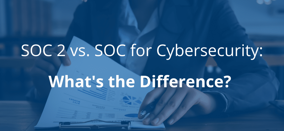 What’s the Difference Between SOC 2 and SOC for Cybersecurity?