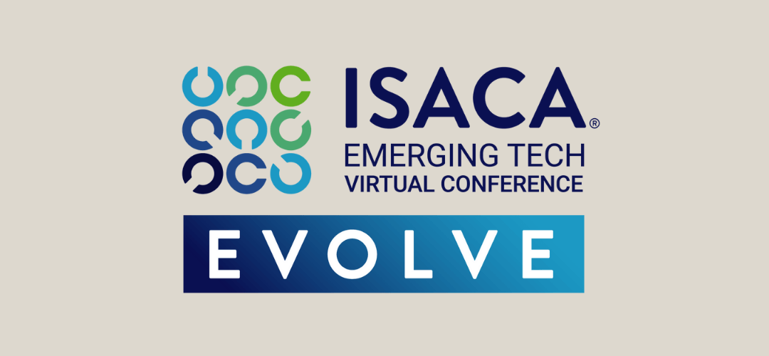EVOLVE: ISACA's Emerging Tech Virtual Conference