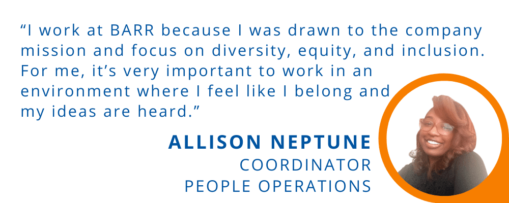 Allison Neptune, coordinator, people operations, is drawn to BARR's mission and focus on diversity and inclusion.