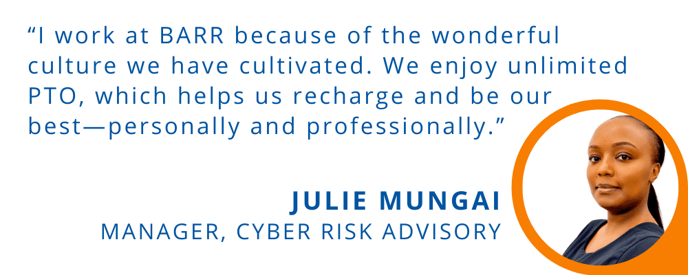 Julie Mungai, manager, cyber risk advisory, shares her thoughts on BARR's unlimited PTO.