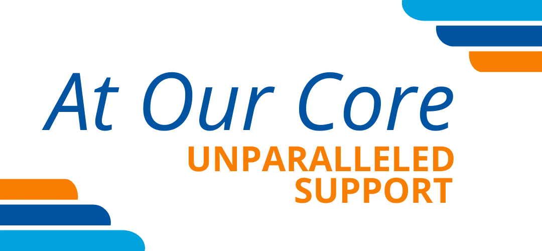 Unparalleled Support is “At Our Core”—A Spotlight on One of Our Core Values