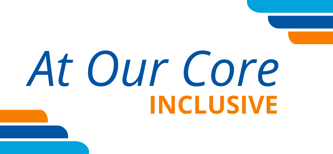 Inclusivity is “At Our Core”—A Spotlight on One of Our Core Values