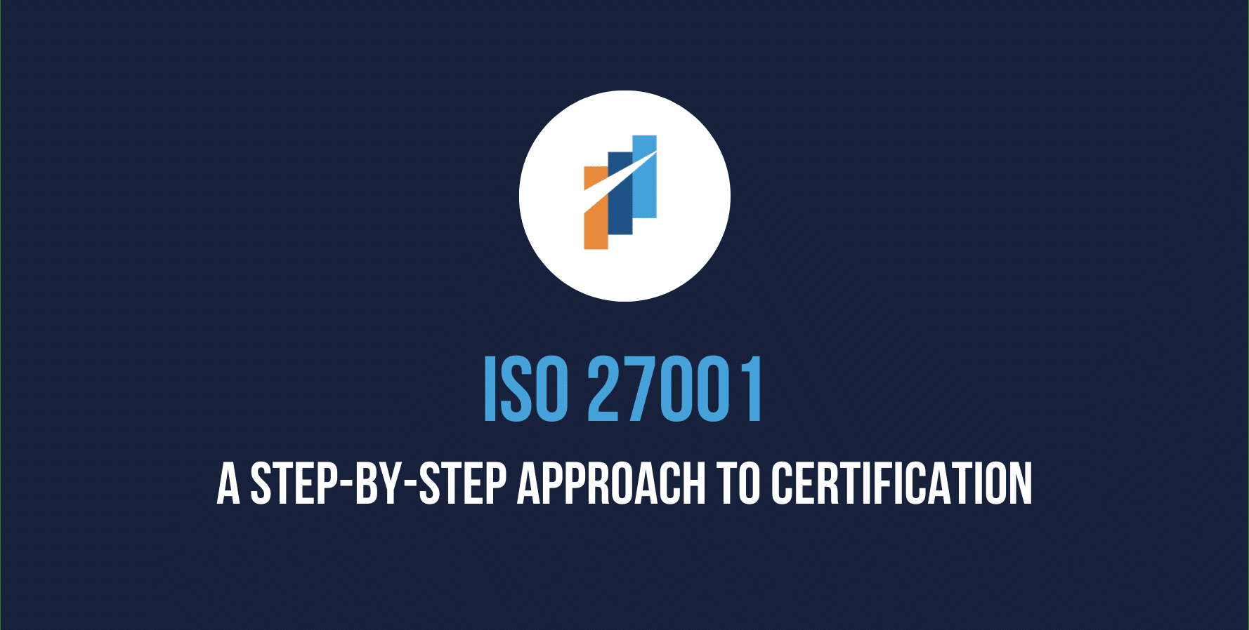 ISO 27001: A Step-by-Step Approach to Certification