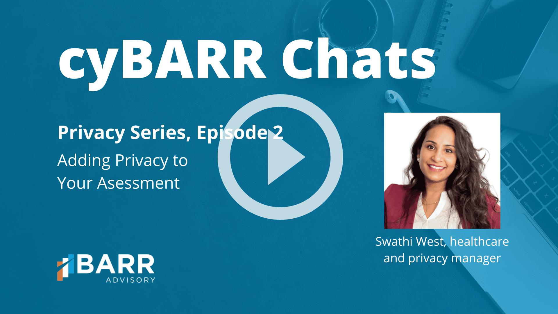 cyBARR Chats Privacy Series Episode 2: Adding Privacy to Your Assessment