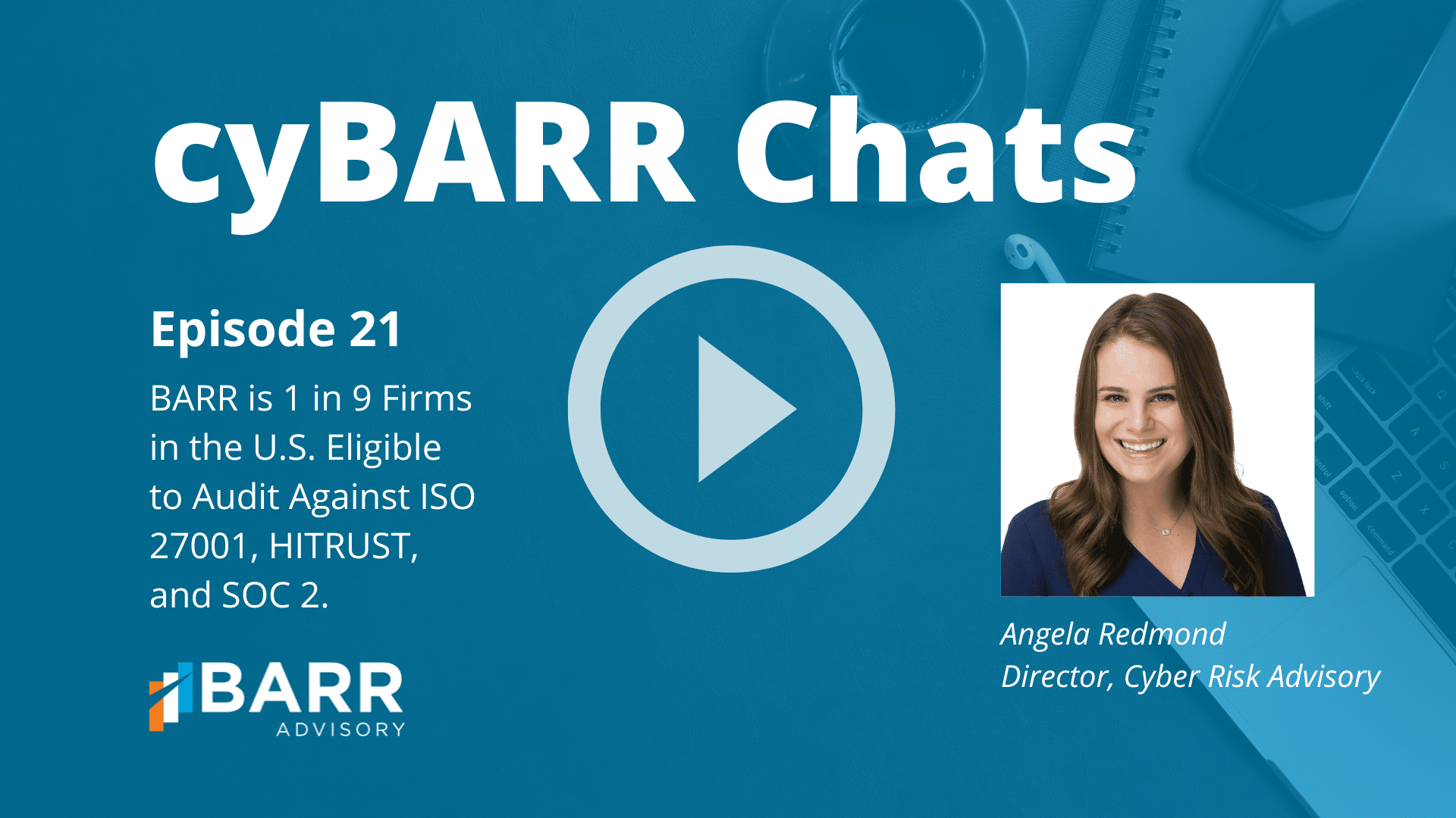 cyBARR Chats Edition 21: BARR is 1 in 9 Firms in the U.S. Eligible to Audit Against ISO 27001, HITRUST, and SOC 2